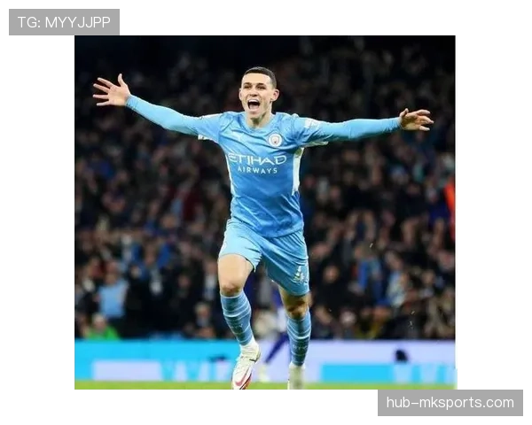 福登3轮5球火力全开 曼城攻击线多样性支撑争冠后劲